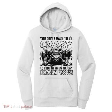 You Don’T Have To Be Crazy To Ride With Us We Can Train Women's Hoodie