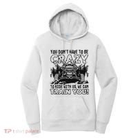 You Don’T Have To Be Crazy To Ride With Us We Can Train Women's Hoodie thumb 0