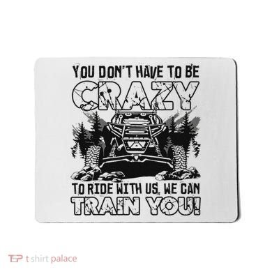 You Don’T Have To Be Crazy To Ride With Us We Can Train Mousepad