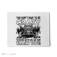 You Don’T Have To Be Crazy To Ride With Us We Can Train Mousepad thumb 0