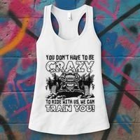 You Don’T Have To Be Crazy To Ride With Us We Can Train Women's Tank Top thumb 3