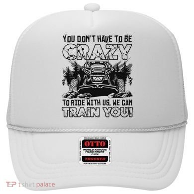 You Don’T Have To Be Crazy To Ride With Us We Can Train Hat