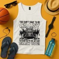 You Don’T Have To Be Crazy To Ride With Us We Can Train Tank Top thumb 4