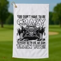 You Don’T Have To Be Crazy To Ride With Us We Can Train Golf Towel thumb 1