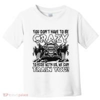 You Don’T Have To Be Crazy To Ride With Us We Can Train Toddler T-Shirt thumb 0