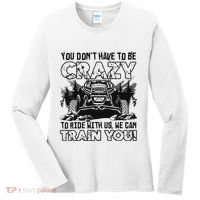 You Don’T Have To Be Crazy To Ride With Us We Can Train Women's Long Sleeve Shirt thumb 0