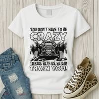 You Don’T Have To Be Crazy To Ride With Us We Can Train Women's T-Shirt thumb 3