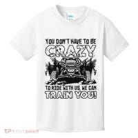 You Don’T Have To Be Crazy To Ride With Us We Can Train Kids T-Shirt thumb 0