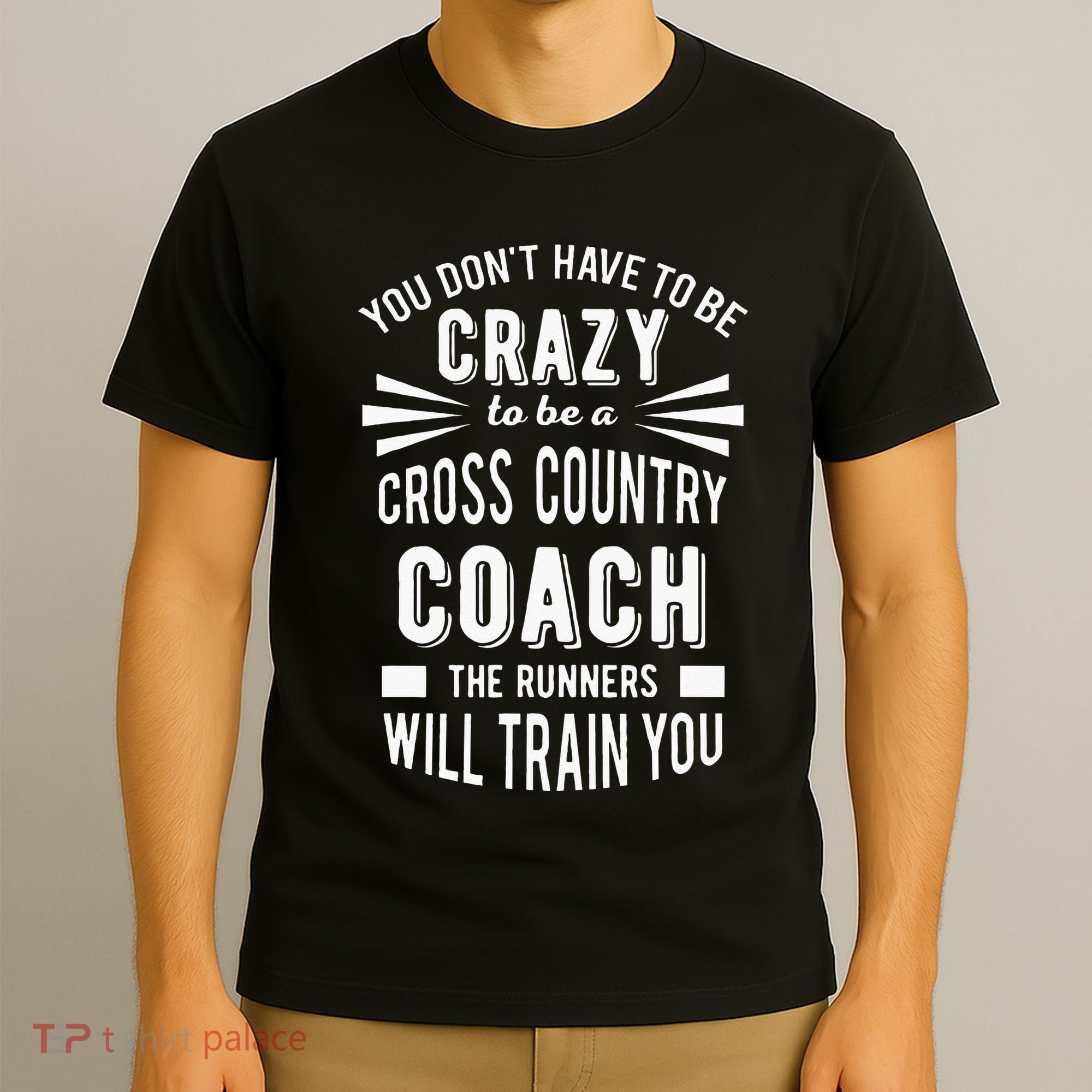 You Dont Have To Be Crazy To Be A Cross Country Coach T-Shirt