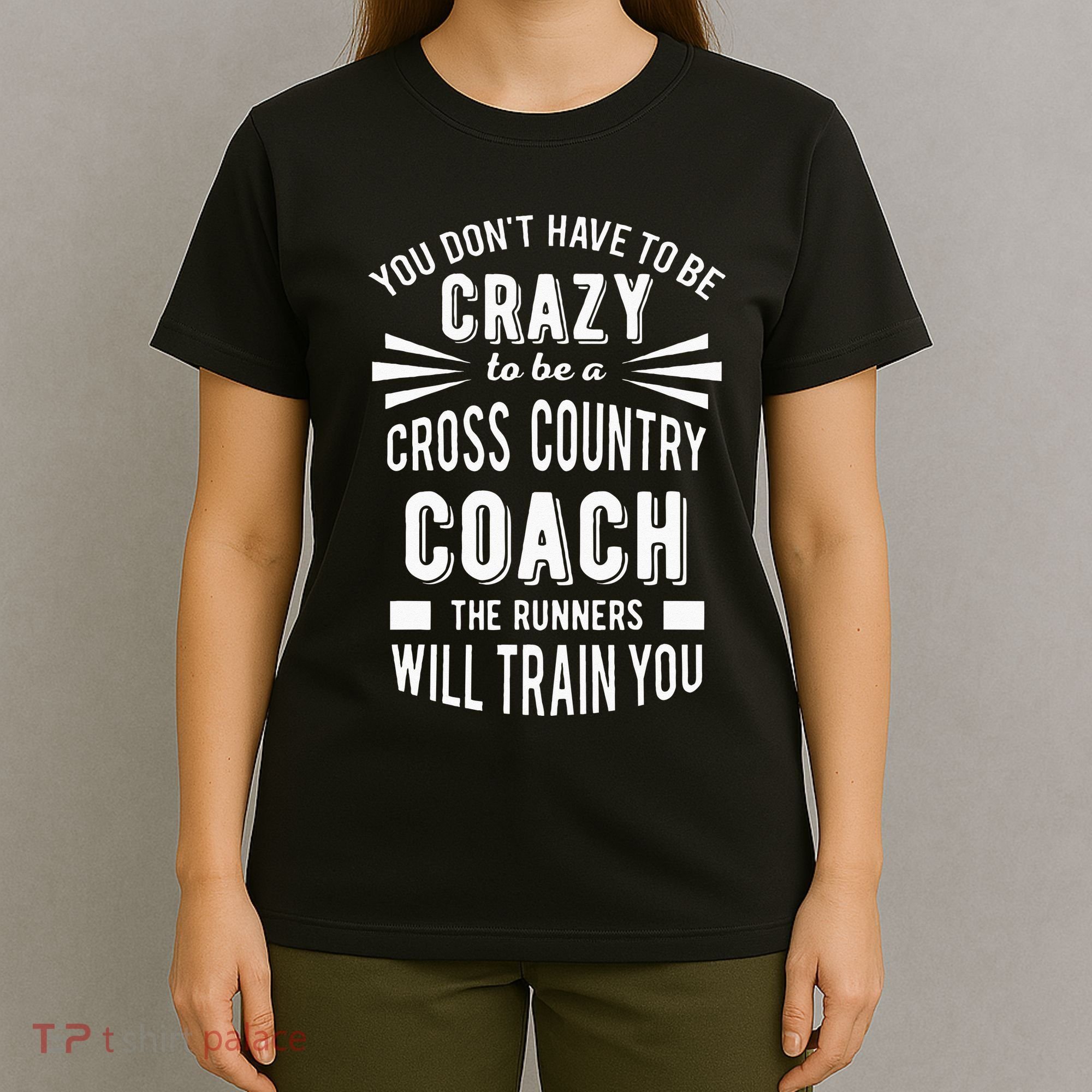 You Dont Have To Be Crazy To Be A Cross Country Coach T-Shirt