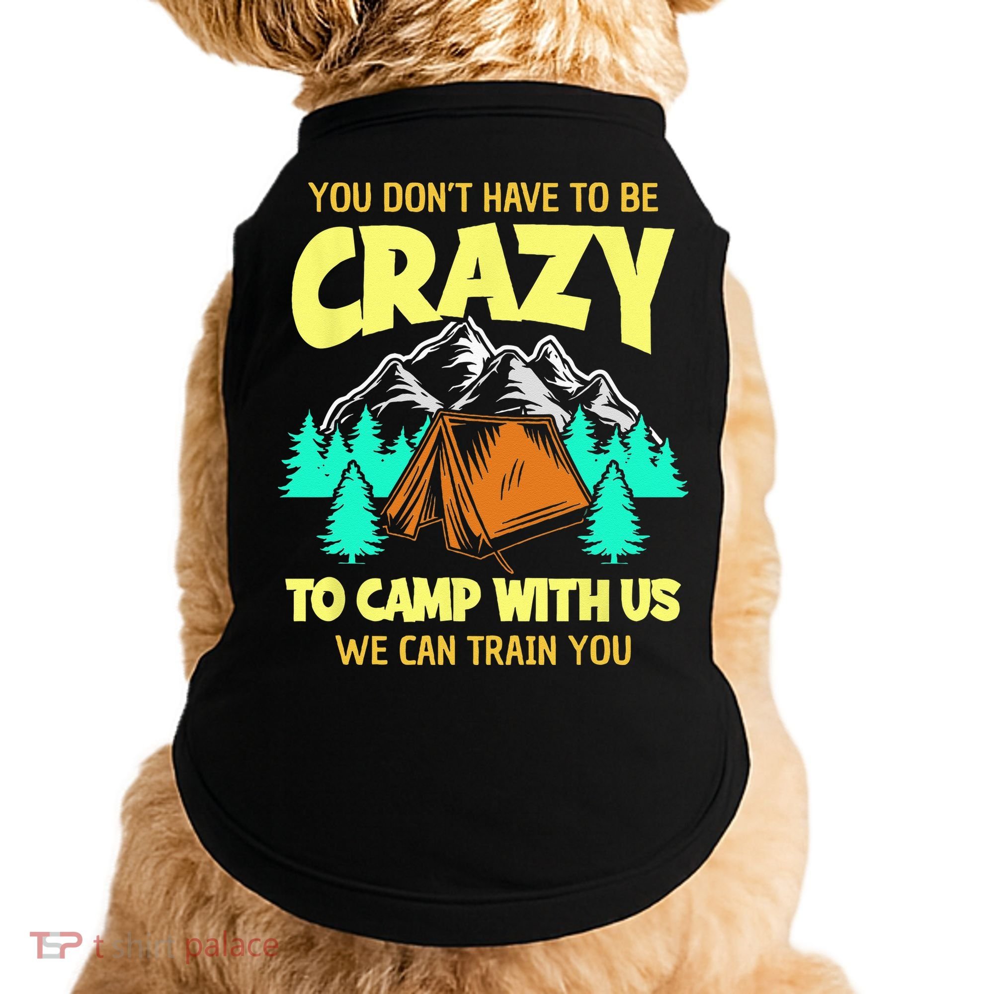 You Dont Have To Be Crazy To Camp With Us Funny Camping Doggie Tank