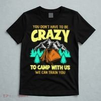 You Dont Have To Be Crazy To Camp With Us Funny Camping T-Shirt thumb 5