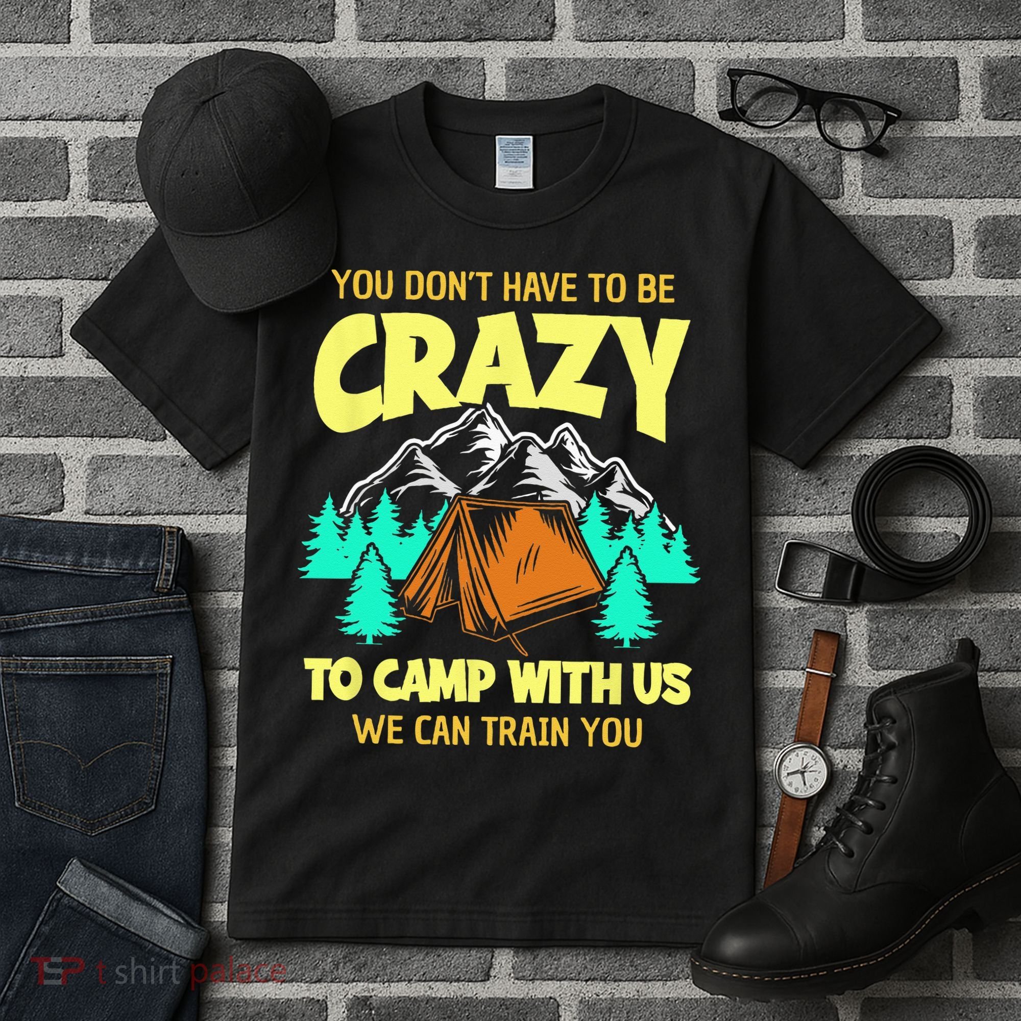 You Dont Have To Be Crazy To Camp With Us Funny Camping Tall T-Shirt