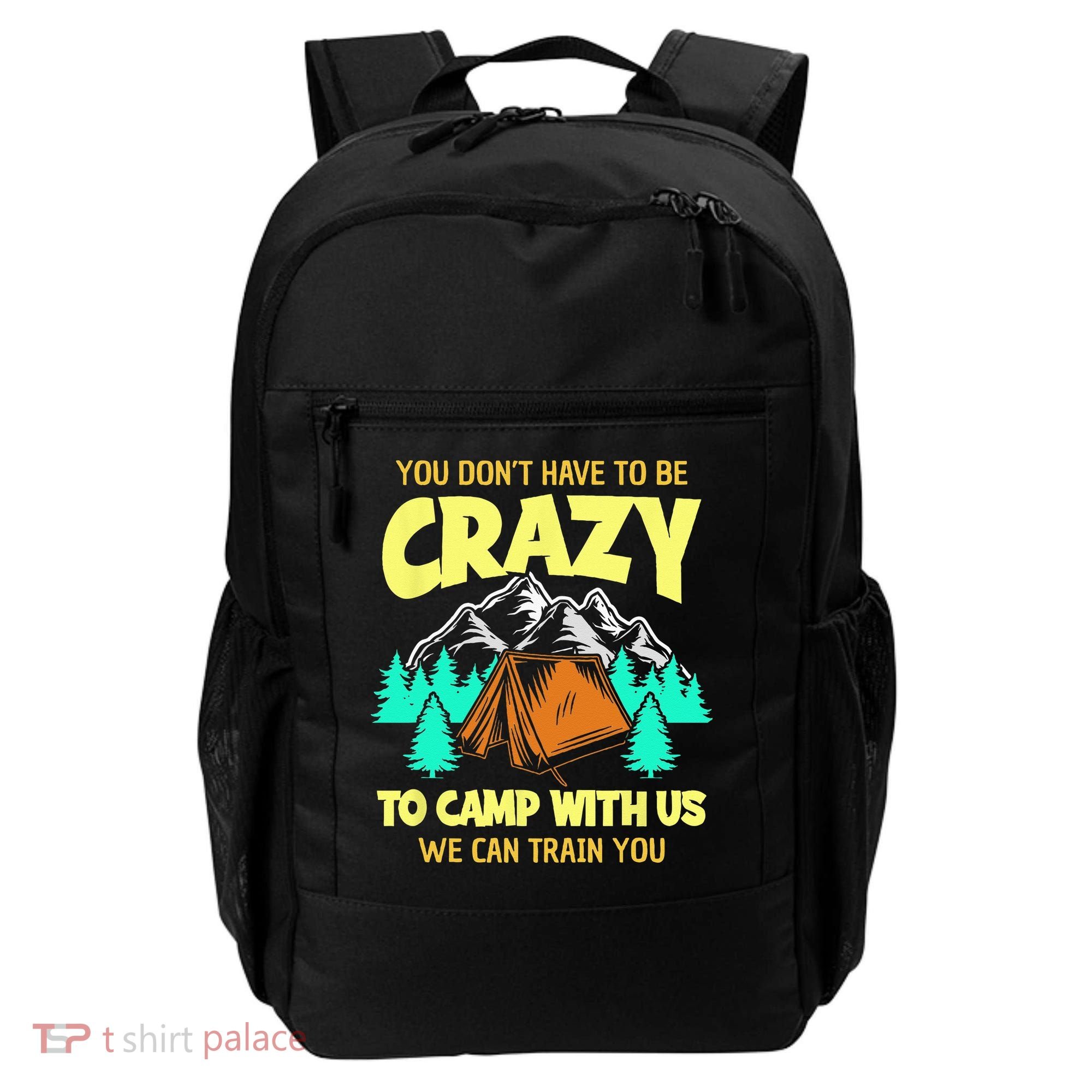 You Dont Have To Be Crazy To Camp With Us Funny Camping Backpack