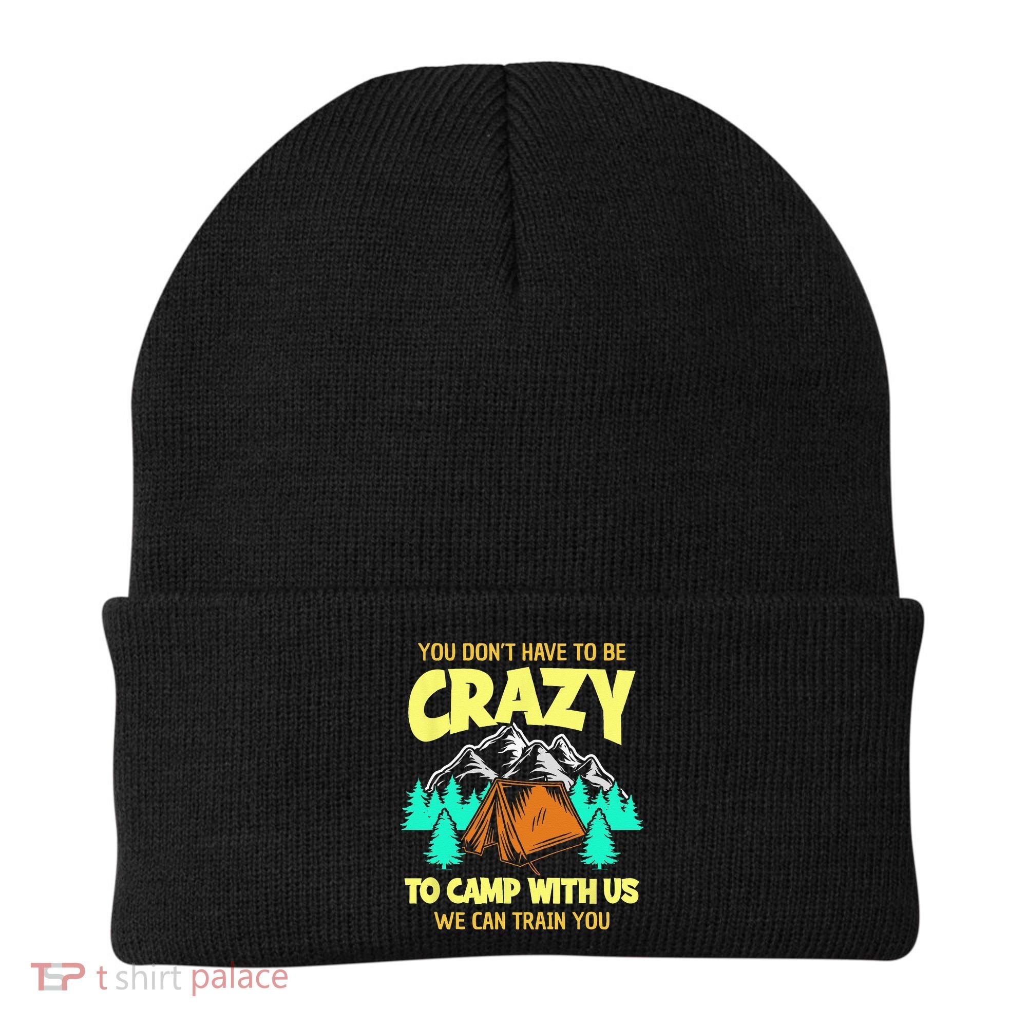 You Dont Have To Be Crazy To Camp With Us Funny Camping Beanie