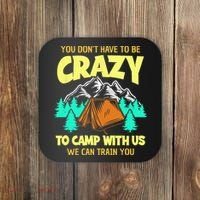 You Dont Have To Be Crazy To Camp With Us Funny Camping Coaster thumb 0