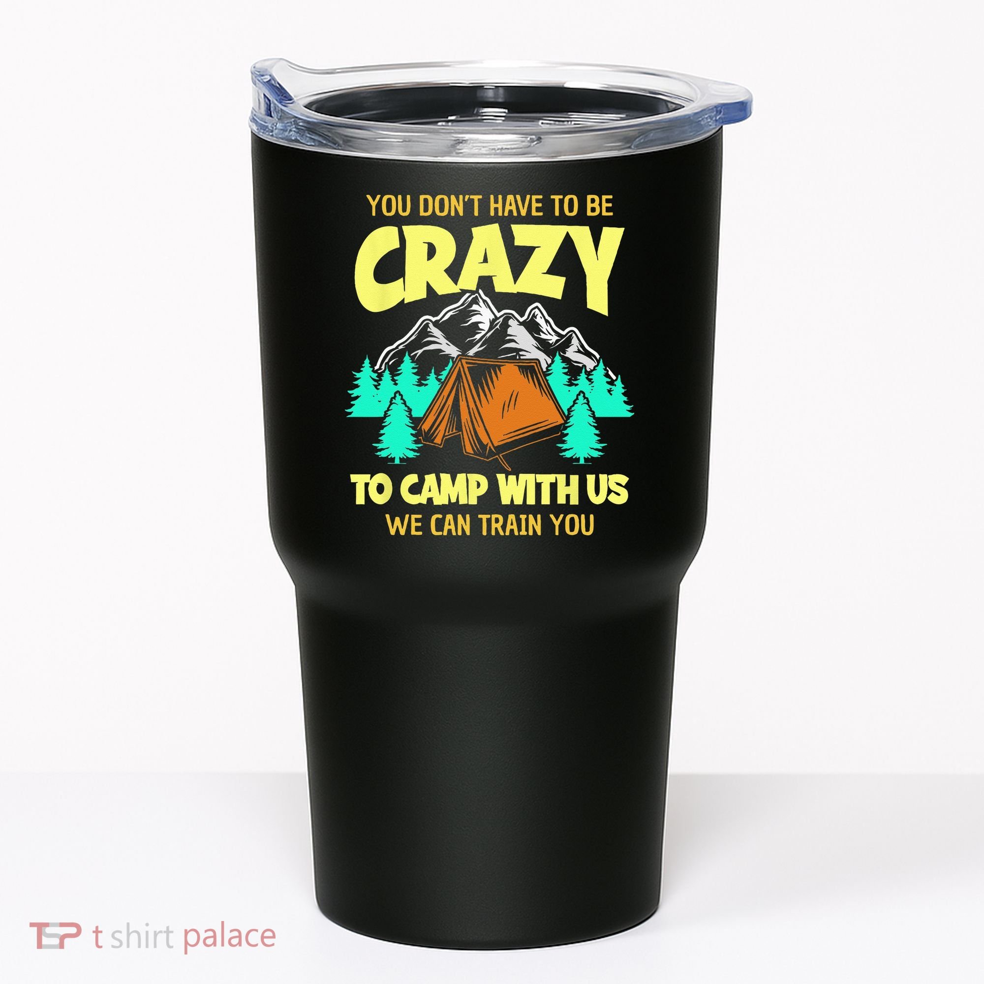 You Dont Have To Be Crazy To Camp With Us Funny Camping Tumbler