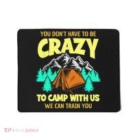 You Dont Have To Be Crazy To Camp With Us Funny Camping Mousepad thumb 0
