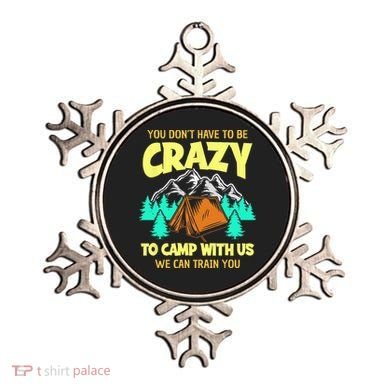 You Dont Have To Be Crazy To Camp With Us Funny Camping Ornament