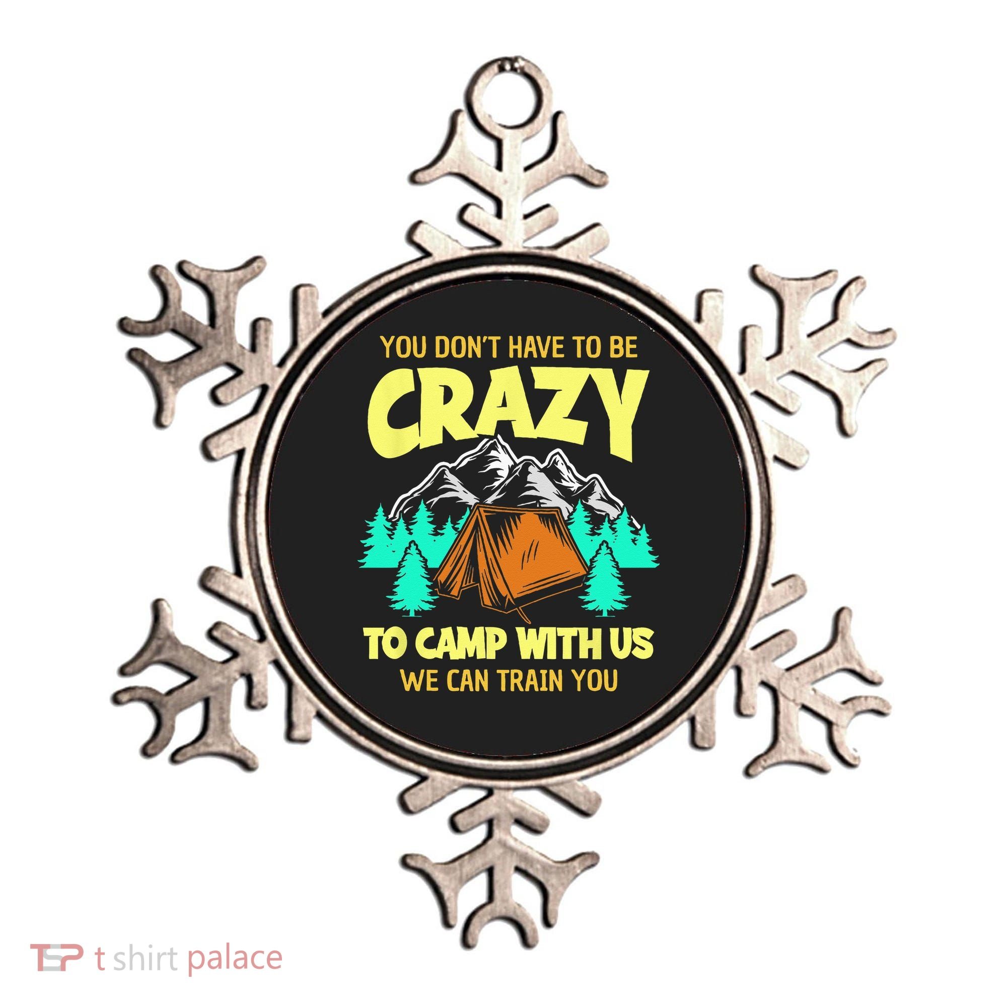 You Dont Have To Be Crazy To Camp With Us Funny Camping Ornament