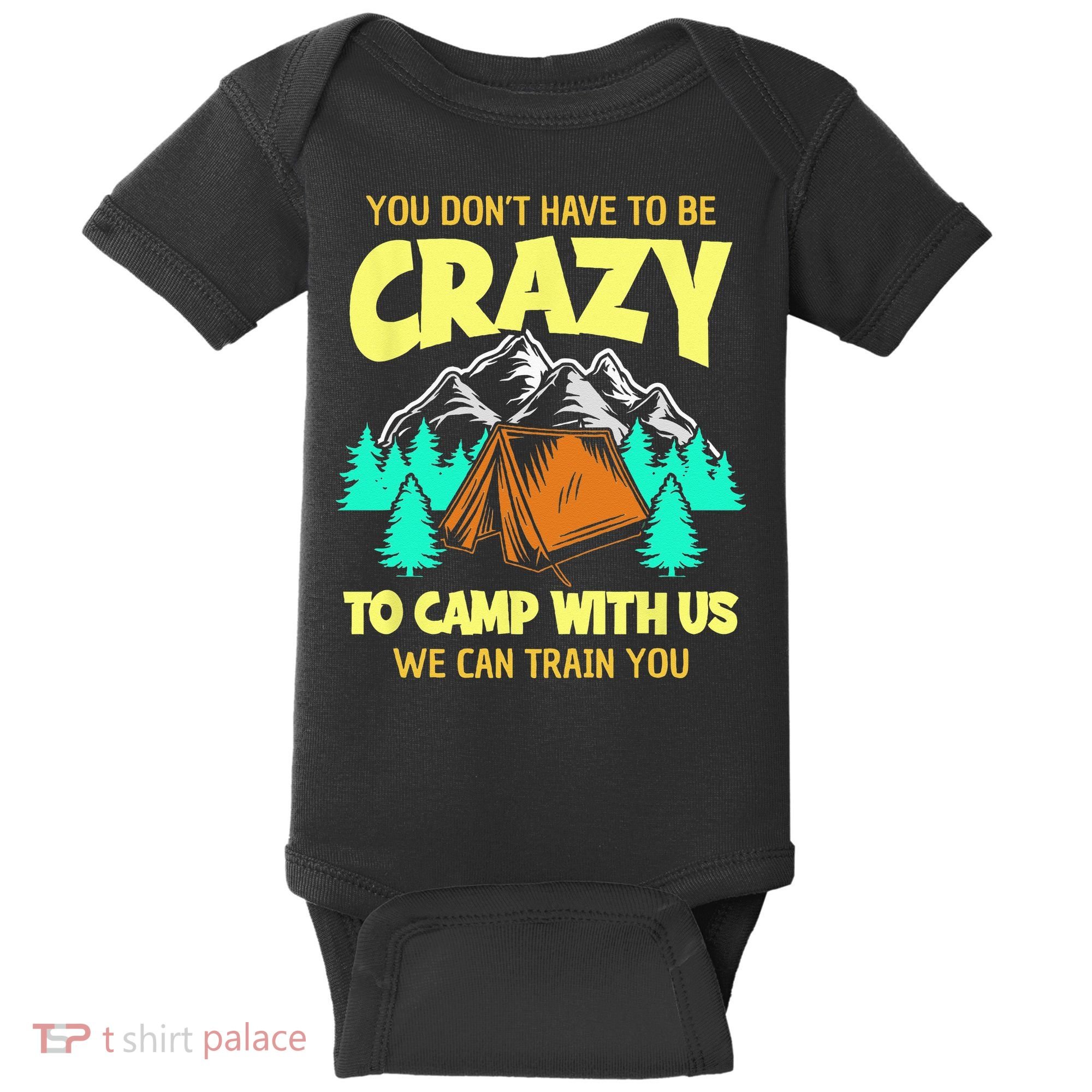 You Dont Have To Be Crazy To Camp With Us Funny Camping Baby Bodysuit