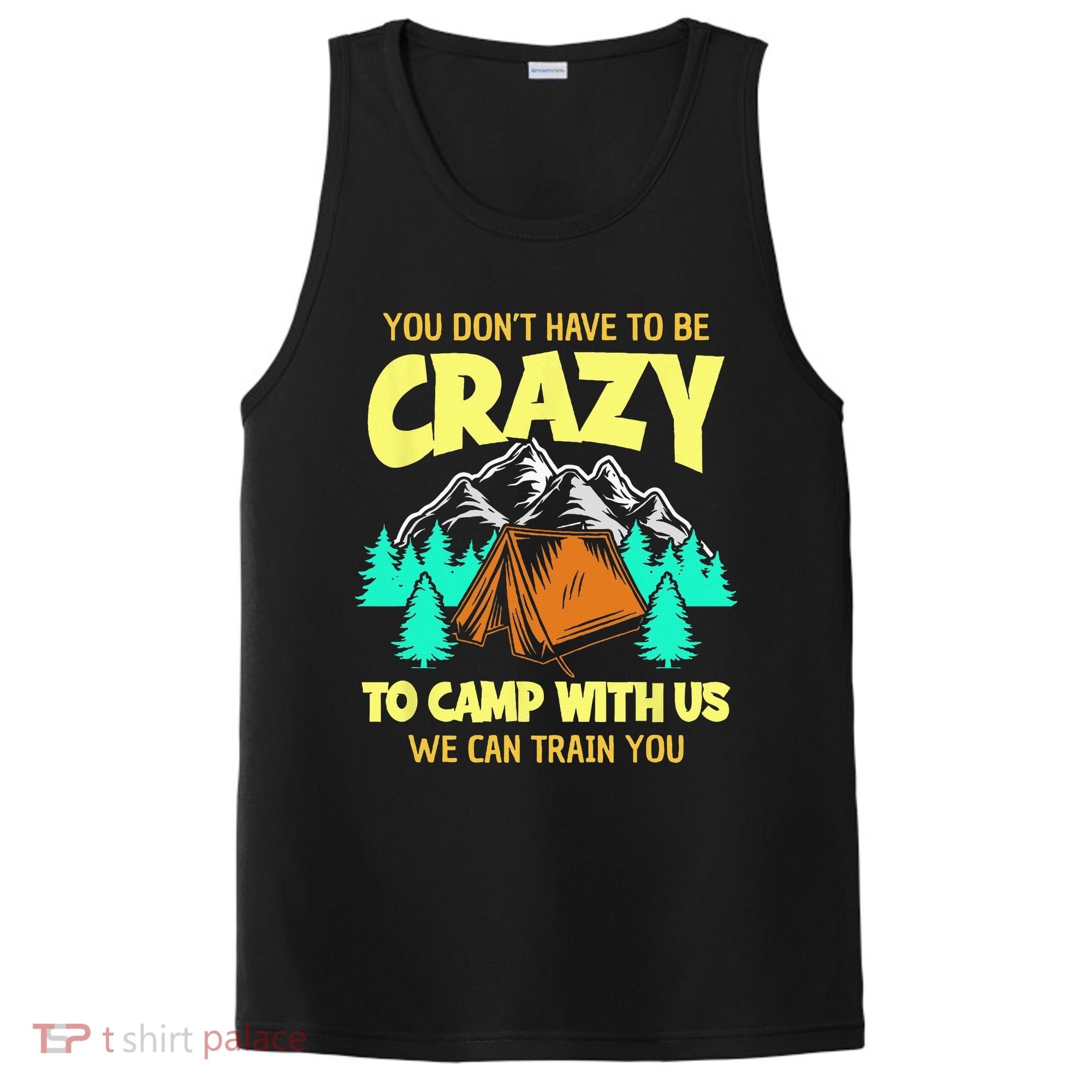You Dont Have To Be Crazy To Camp With Us Funny Camping PosiCharge Competitor Tank