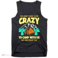You Dont Have To Be Crazy To Camp With Us Funny Camping Tank Top thumb 0