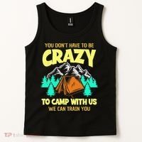 You Dont Have To Be Crazy To Camp With Us Funny Camping Tank Top thumb 2