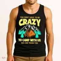 You Dont Have To Be Crazy To Camp With Us Funny Camping Tank Top thumb 3