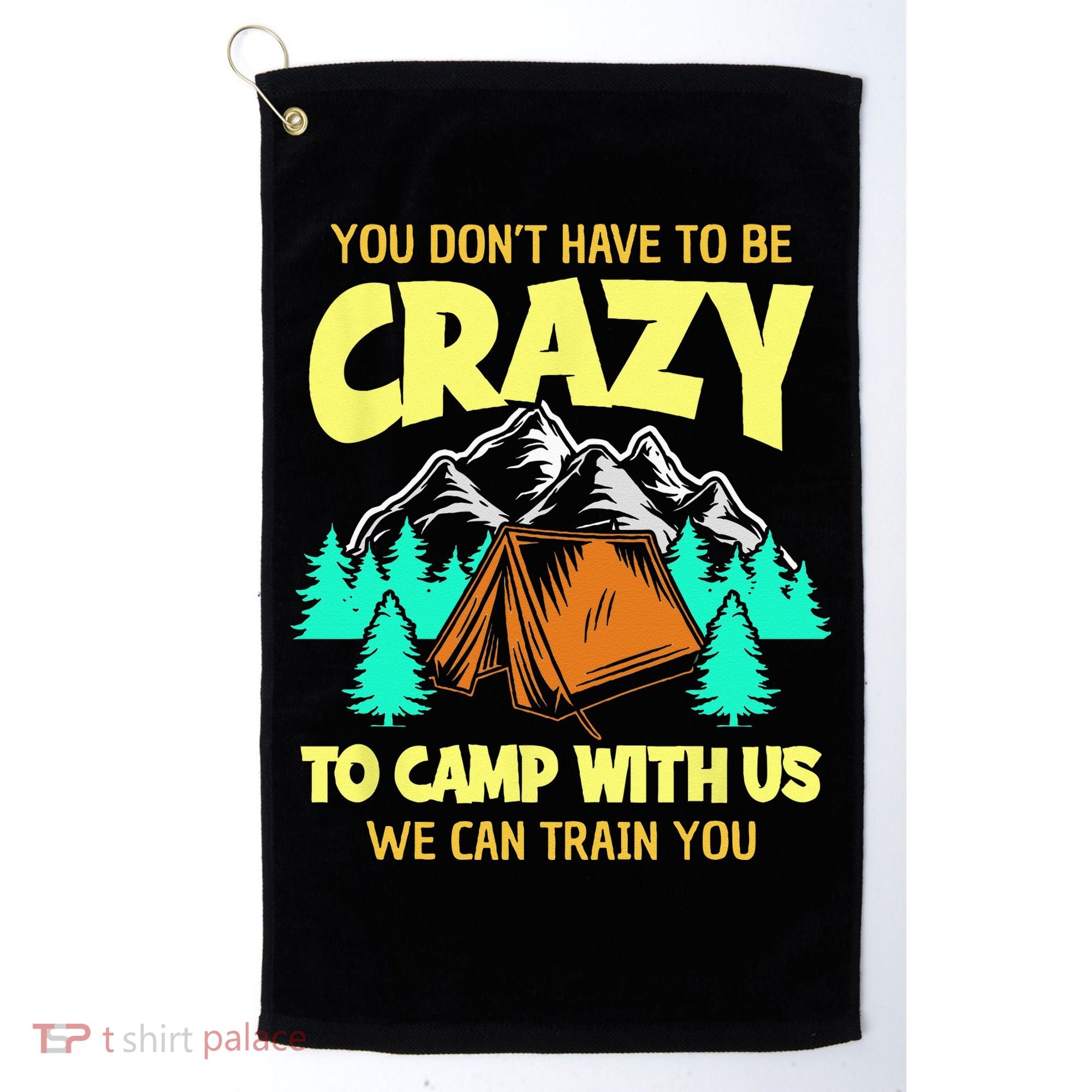 You Dont Have To Be Crazy To Camp With Us Funny Camping Golf Towel