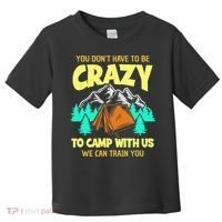 You Dont Have To Be Crazy To Camp With Us Funny Camping Toddler T-Shirt thumb 0