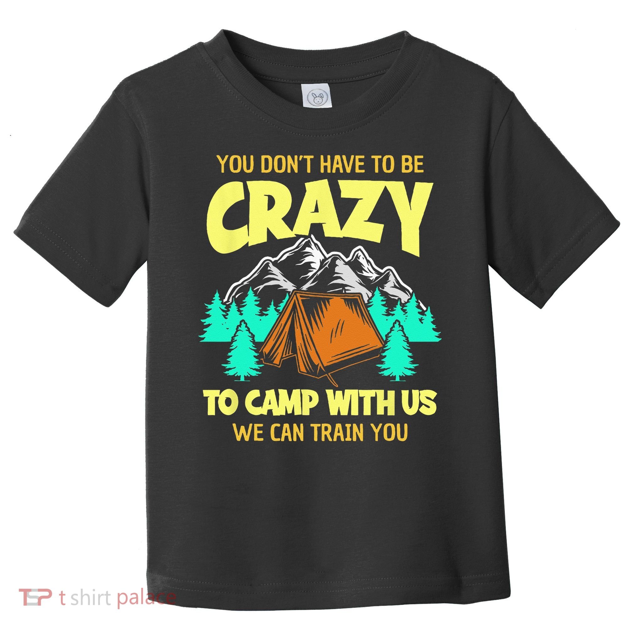 You Dont Have To Be Crazy To Camp With Us Funny Camping Toddler T-Shirt