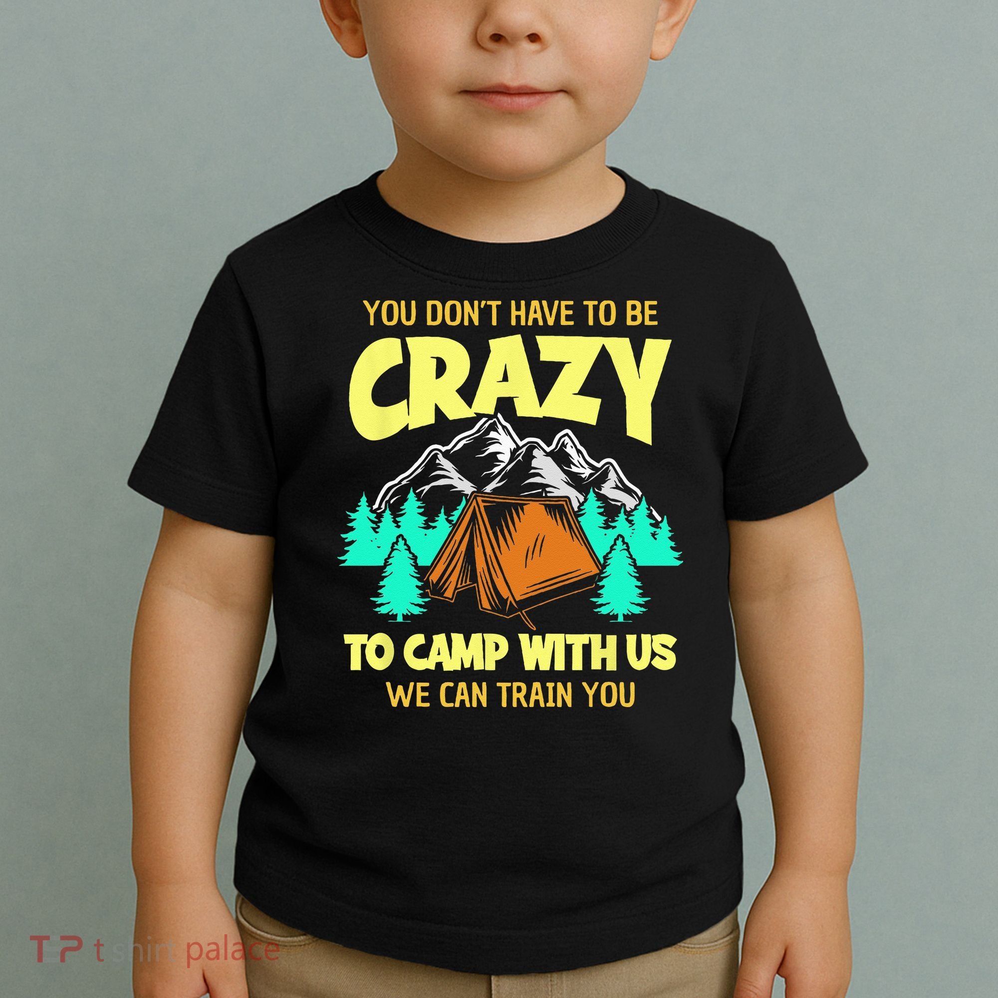 You Dont Have To Be Crazy To Camp With Us Funny Camping Toddler T-Shirt