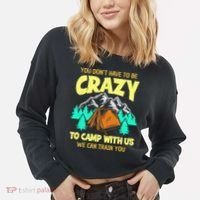 You Dont Have To Be Crazy To Camp With Us Funny Camping Cropped Pullover Crew thumb 2