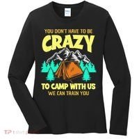 You Dont Have To Be Crazy To Camp With Us Funny Camping Women's Long Sleeve Shirt thumb 0
