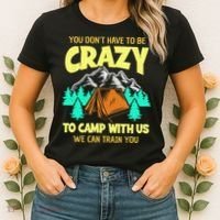 You Dont Have To Be Crazy To Camp With Us Funny Camping Women's T-Shirt thumb 2