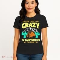 You Dont Have To Be Crazy To Camp With Us Funny Camping Women's T-Shirt thumb 4