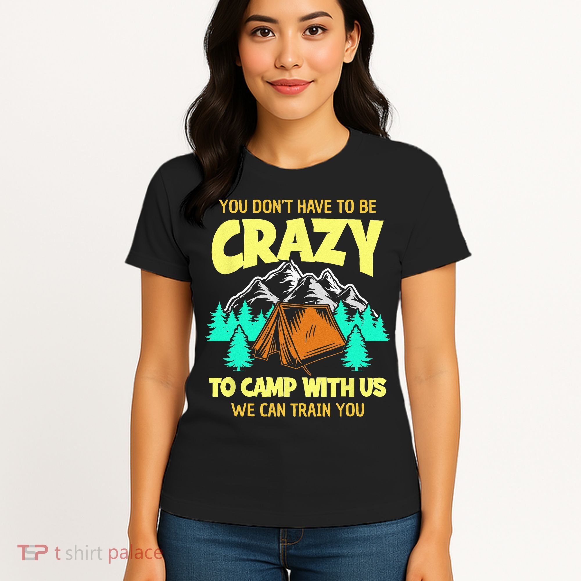 You Dont Have To Be Crazy To Camp With Us Funny Camping Women's T-Shirt