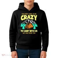 You Dont Have To Be Crazy To Camp With Us Funny Camping Kids Hoodie thumb 4