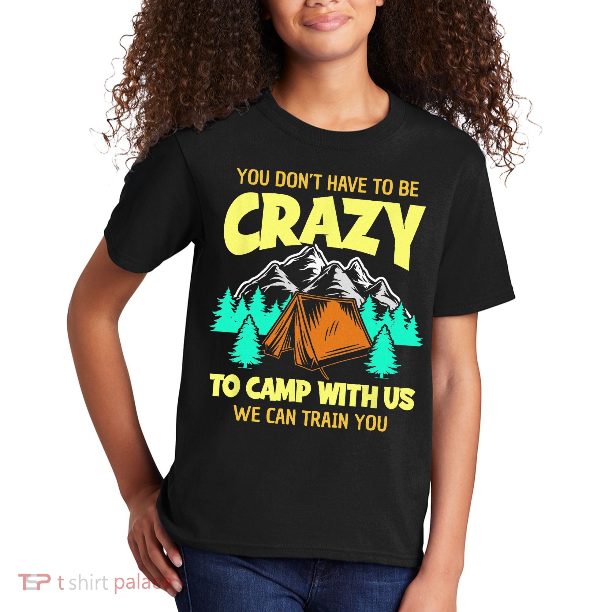You Dont Have To Be Crazy To Camp With Us Funny Camping Kids T-Shirt