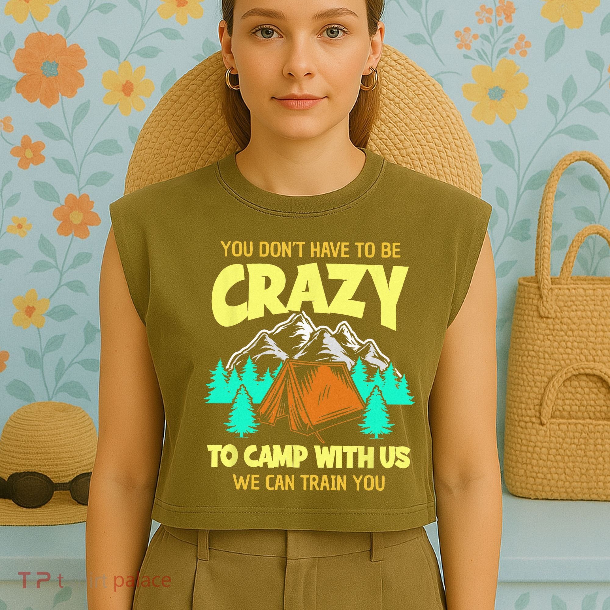 You Dont Have To Be Crazy To Camp With Us Funny Camping Garment-Dyed Women's Muscle Tee