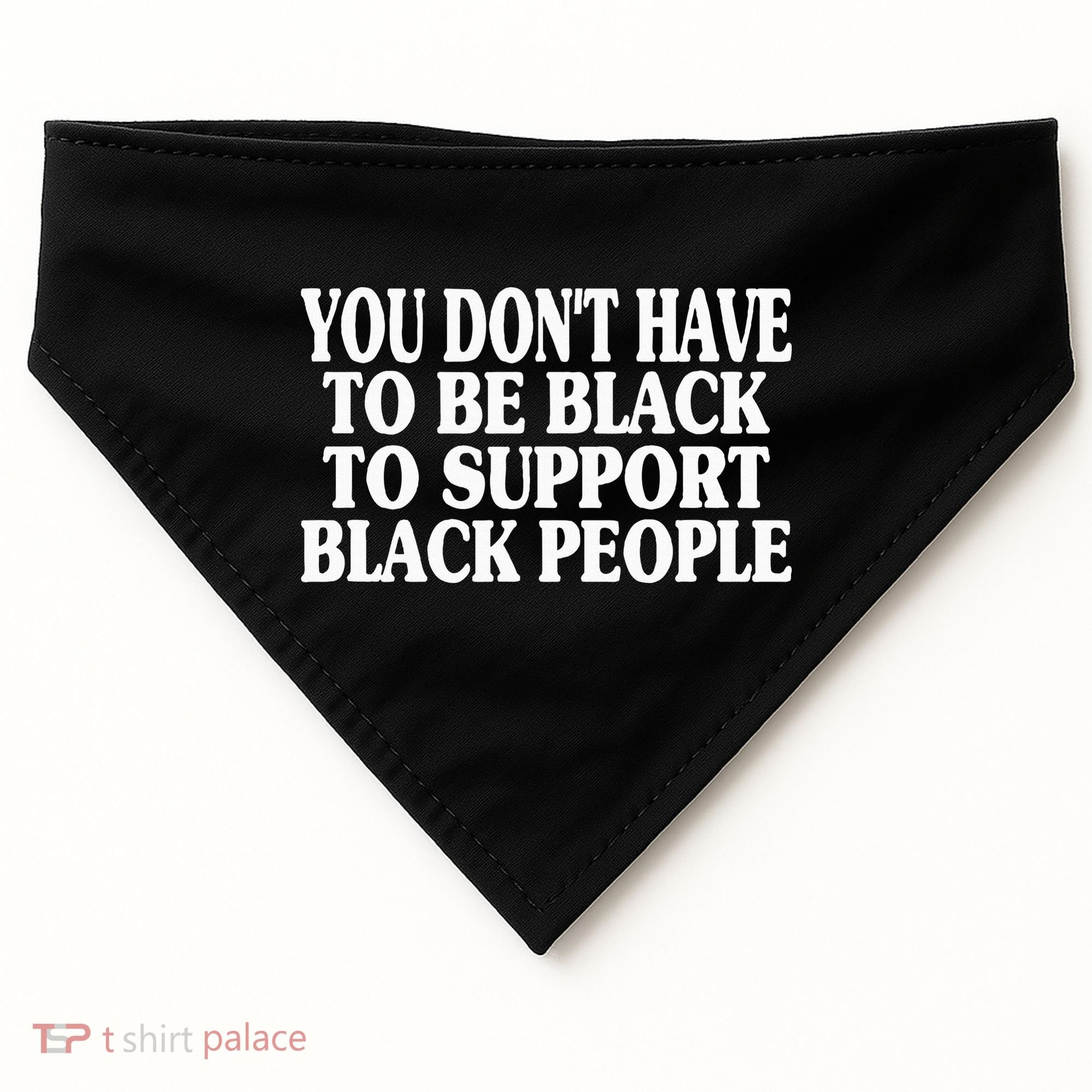 You DonT Have To Be Black To Support Black People USA-Made Doggie Bandana
