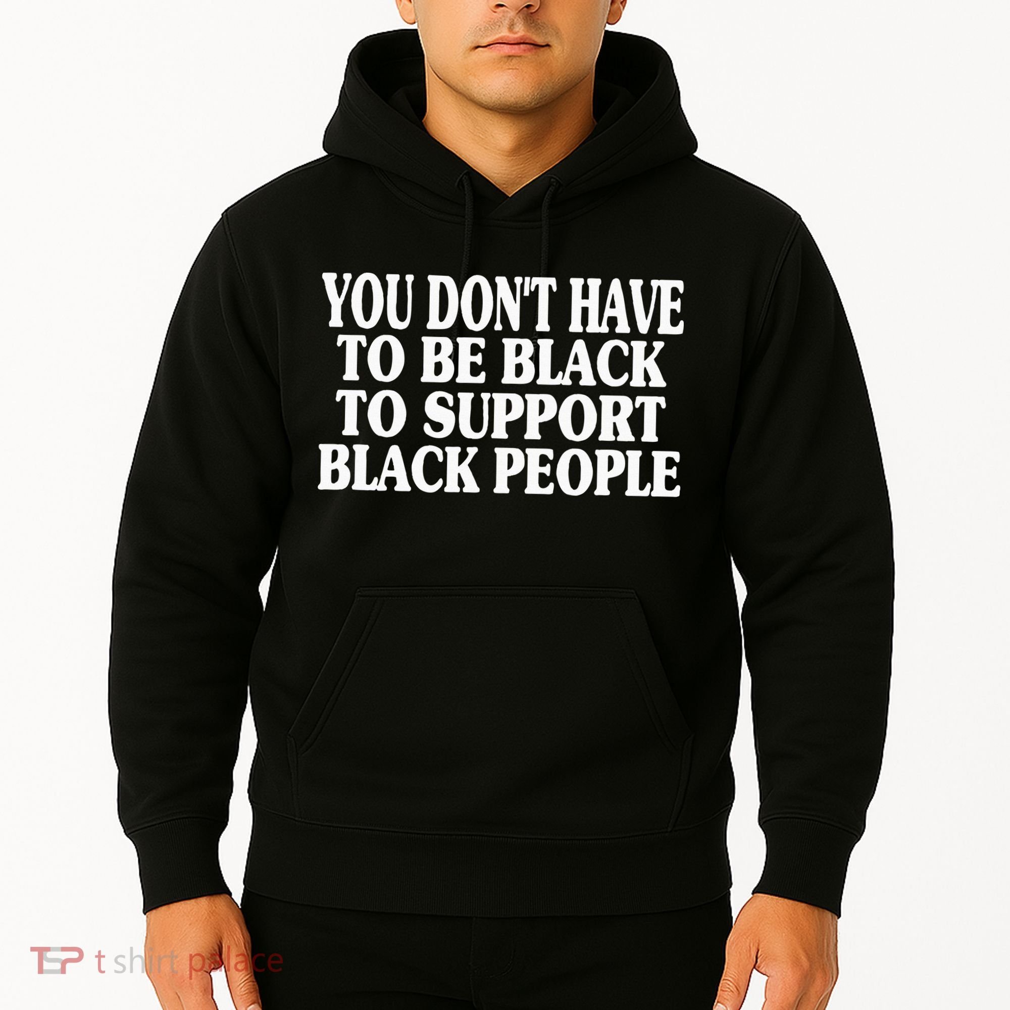You DonT Have To Be Black To Support Black People Hoodie