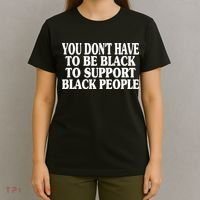 You DonT Have To Be Black To Support Black People T-Shirt thumb 4