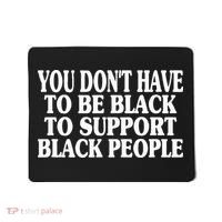 You DonT Have To Be Black To Support Black People Mousepad thumb 0