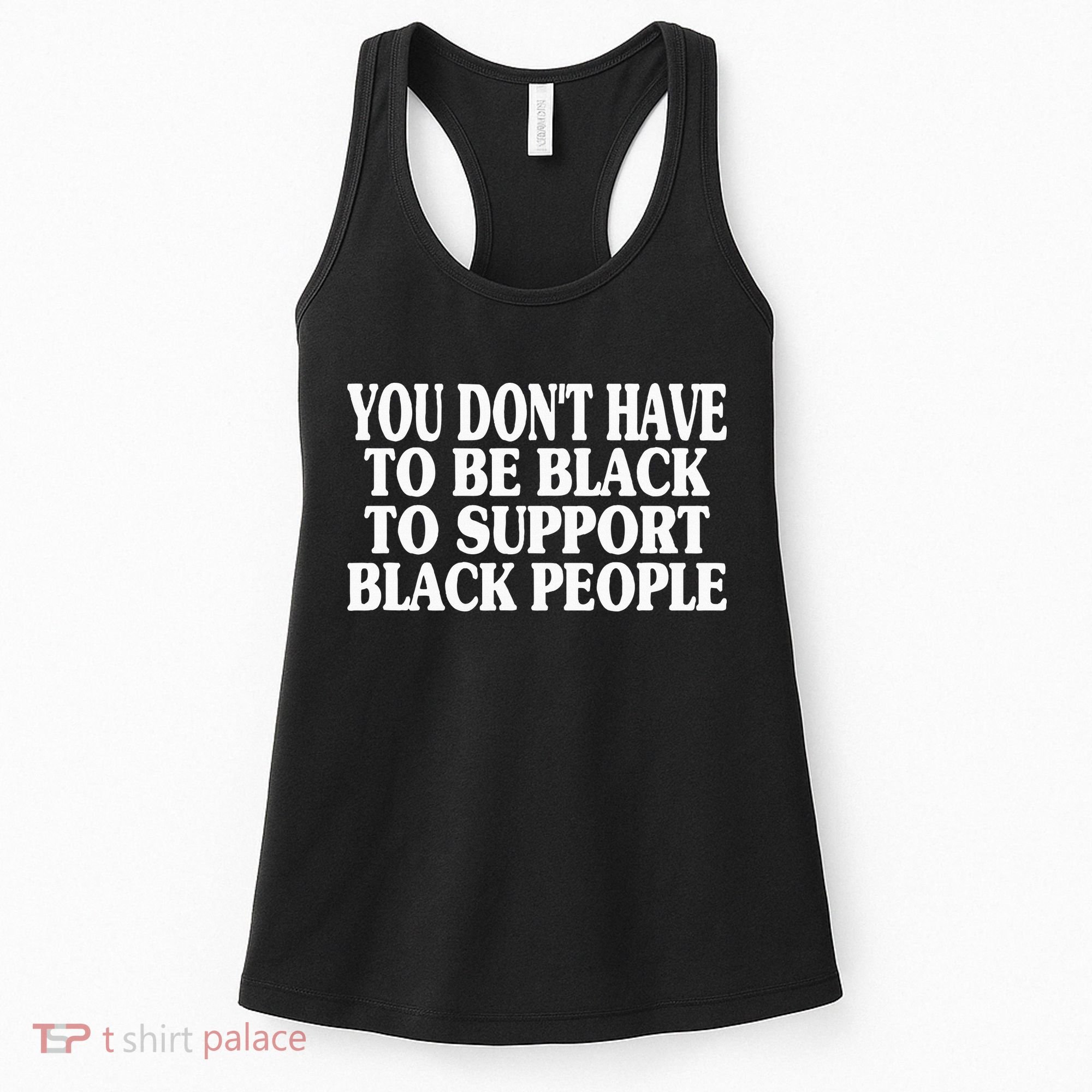 You DonT Have To Be Black To Support Black People Women's Tank Top