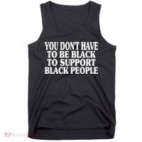 You DonT Have To Be Black To Support Black People Tank Top thumb 0