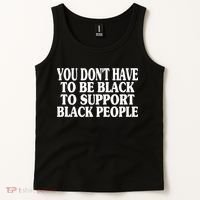 You DonT Have To Be Black To Support Black People Tank Top thumb 2