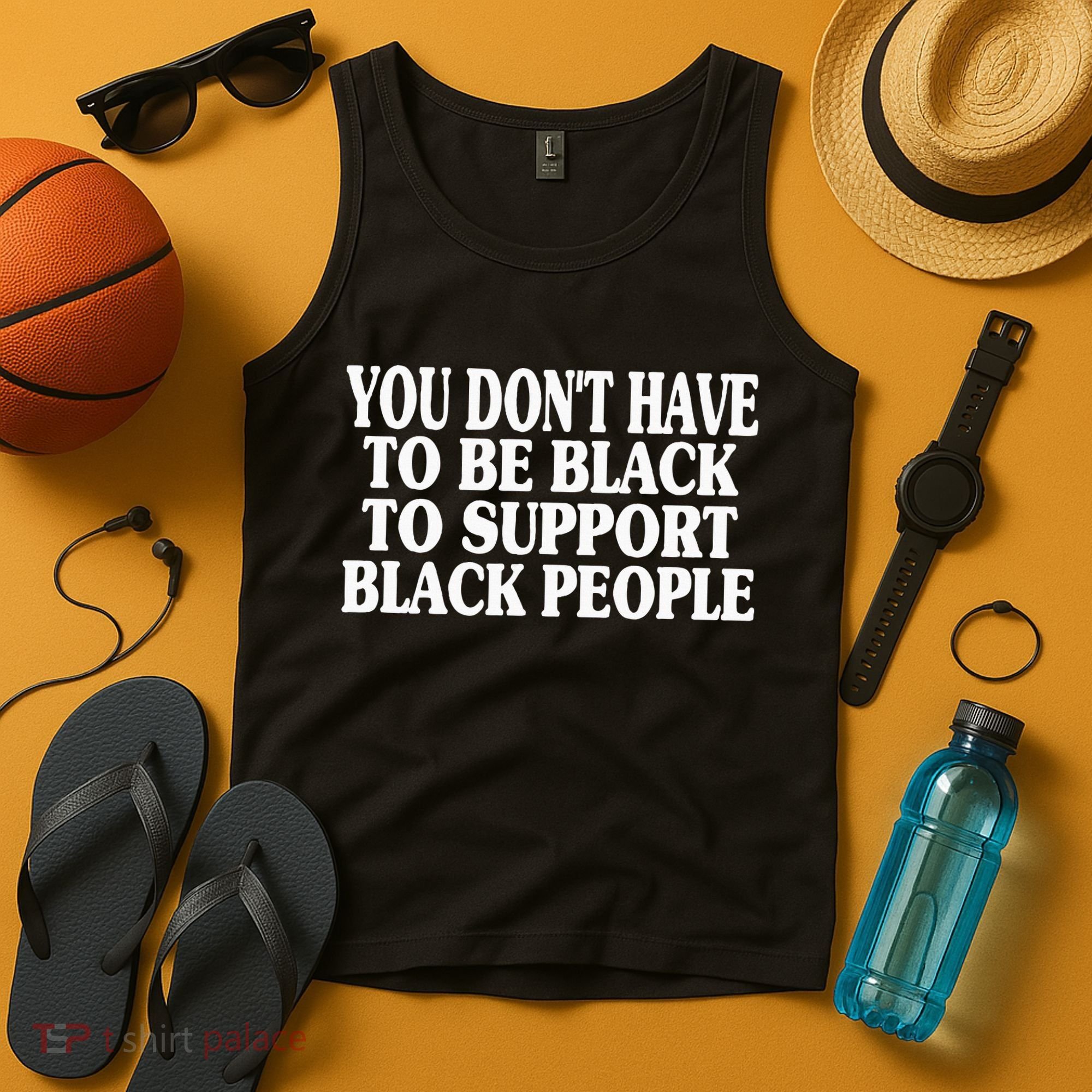 You DonT Have To Be Black To Support Black People Tank Top