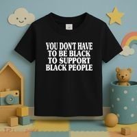 You DonT Have To Be Black To Support Black People Toddler T-Shirt thumb 3